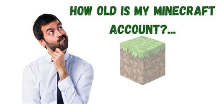 How old is my minecraft account